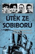 neuveden: Útěk ze Sobiboru - Unikátní svědectví vězňů, kteří uprchli z tábora smrti