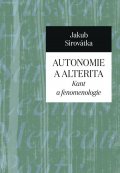 Sirovátka Jakub: Autonomie a alterita - Kant a fenomenologie