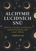 Laz Athena: Alchymie lucidních snů - Moderní průvodce starodávným uměním lucidního sněn