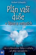 Schwartz Robert: Plán vaší duše v lásce a vztazích - Jak si plánujeme lásku a vztahy už před