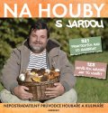 Tůma Jaroslav: Na houby s Jardou - Nepostradatelný průvodce houbaře a kulináře