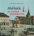 Kárník Josef: Mělník na starých pohlednicích I.