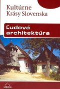 Dvořáková Viera: Ludová architektúra - Kultúrné Krásy Slovenska