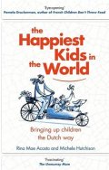 Acosta Rina Mae: The Happiest Kids in the World: Bringing up Children the Dutch Way