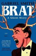 Smith Gabriel: BRAT: A Ghost Story