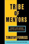 Ferriss Timothy: Tribe of Mentors : Short Life Advice from the Best in the World
