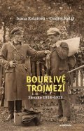 Kolářová Ivana: Bouřlivé trojmezí - Slezsko 1918-1923