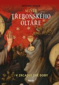 Novák Antonín: Mistr třeboňského oltáře v zrcadle své doby