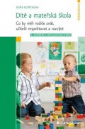 Koťátková Soňa: Dítě a mateřská škola - Co by měli rodiče znát, učitelé respektovat a rozví