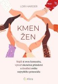 Harder Lori: Kmen žen - Najdi si svou komunitu, vytvoř skutečná přátelství a dosáhni své