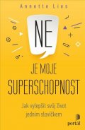 Lies Annette: Ne je moje superschopnost - Jak vylepšit svůj život jedním slovíčkem