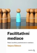 Šišková Tatjana: Facilitativní mediace - Řešení konfliktu prostřednictvím mediátora