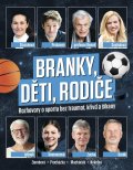 neuveden: Branky, děti, rodiče - Rozhovory o sportu bez traumat, křivd a šikany