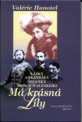 Hanotel Valérie: Má krásná Lily - Lásky a skandály milenky prince waleského