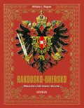 Wagner Wilhelm J.: Rakousko-Uhersko - Monarchie a lidé slovem i obrazem