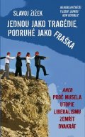 Žižek Slavoj: Jednou jako tragédie, podruhé jako fraška aneb Proč musela utopie liberalis
