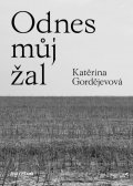 Gordějevová Katěrina: Odnes můj žal