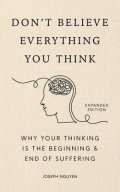 Nguyen Joseph: Don´t Believe Everything You Think (Expanded Edition): Why Your Thinking Is