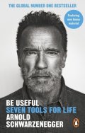 Schwarzenegger Arnold: Be Useful: Seven tools for life