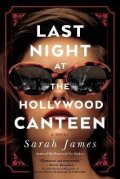 James Sarah: Last Night at the Hollywood Canteen: A Novel