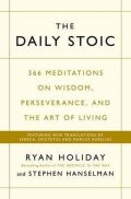 Holiday Ryan: The Daily Stoic : 366 Meditations on Wisdom, Perseverance, and the Art of L