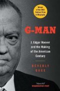 Gage Beverly: G-Man: J. Edgar Hoover and the Making of the American Century