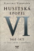 Vondruška Vlastimil: Husitská epopej VI. 1461 -1471 - Za časů Jiřího z Poděbrad