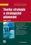 Fotr Jiří: Tvorba strategie a strategické plánování - Teorie a praxe