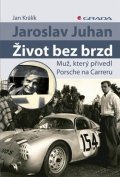 Králík Jan: Jaroslav Juhan – Život bez brzd - Muž, který přivedl Porsche na Carreru