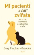 Fincham-Grayová Suzy: Mí pacienti a další zvířata
