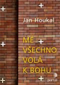 Houkal Jan: Mé všechno volá k Bohu