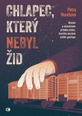 Manišová Petra: Chlapec, který nebyl Žid - Román o skutečném příběhu kluka, kterého omylem