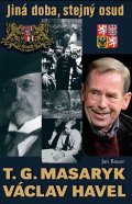 Bauer Jan: T. G. Masaryk, V. Havel - Jiná doba, stejný osud