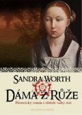 Worth Sandra: Dáma z Růže - Historický román z období války růží