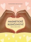 Boček Dominika: Magnetické rodičovství - Výchova vedená srdcem