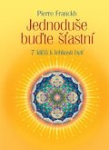 Franckh Pierre: Jednoduše buďte šťastní - 7 klíčů k lehk