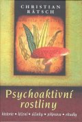 Rätsch Christian: Psychoaktivní rostliny * historie * léčení * účinky * příprava * rituály