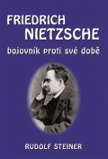 Steiner Rudolf: Fridrich Nietzsche bojovník proti své době