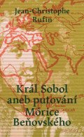 Rufin Jean-Christopher: Král Sobol aneb Putování Mórice Beňovského