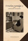 Kuntzmannová Miroslava: S trochou nostalgie 3 aneb československá retro kuchařka