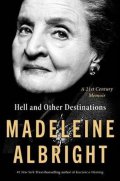 Albrightová Madeleine: Hell and Other Destinations : A 21st-Century Memoir