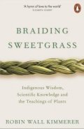 Kimmerer Robin Wall: Braiding Sweetgrass : Indigenous Wisdom, Scientific Knowledge and the Teach