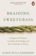 Kimmerer Robin Wall: Braiding Sweetgrass : Indigenous Wisdom, Scientific Knowledge and the Teach