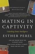 Perel Esther: Mating in Captivity : How to keep desire and passion alive in long-term rel
