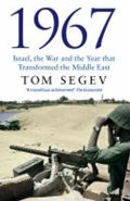 Segev Tom: 1967: Israel, the War, and the Year That Transformed the Middle East