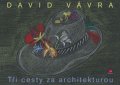 Vávra David: Tři cesty za architekturou