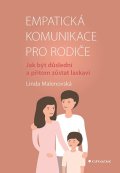 Malenovská Linda: Empatická komunikace pro rodiče - Jak být důslední a přitom zůsta laskaví