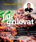 Raichlen Steven: Jak grilovat - Velká ilustrovaná kniha o technikách barbecue