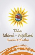Keleová-Vasilková Táňa: Rozbité šťastie, 2. vydanie (slovensky)
