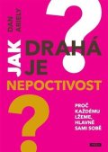 Ariely Dan: Jak drahá je nepoctivost - Proč každému lžeme, hlavně sami sobě
